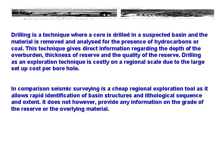 Drilling is a technique where a core is drilled in a suspected basin and