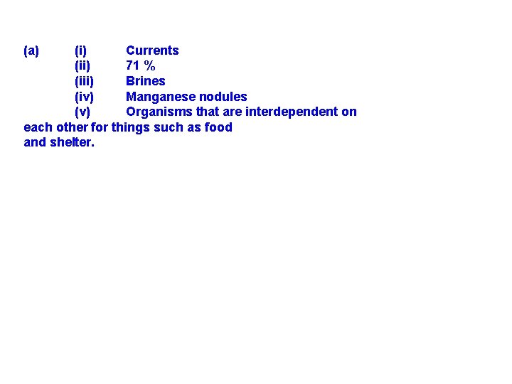 (a) (i) Currents (ii) 71 % (iii) Brines (iv) Manganese nodules (v) Organisms that