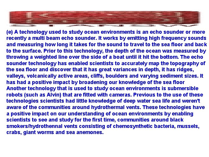 (e) A technology used to study ocean environments is an echo sounder or more