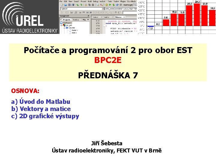 Počítače a programování 2 pro obor EST BPC 2 E PŘEDNÁŠKA 7 OSNOVA: a)