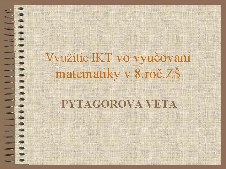 Využitie IKT vo vyučovaní matematiky v 8. roč. ZŠ PYTAGOROVA VETA 