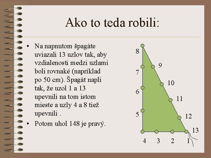 Ako to teda robili: • Na napnutom špagáte uviazali 13 uzlov tak, aby vzdialenosti