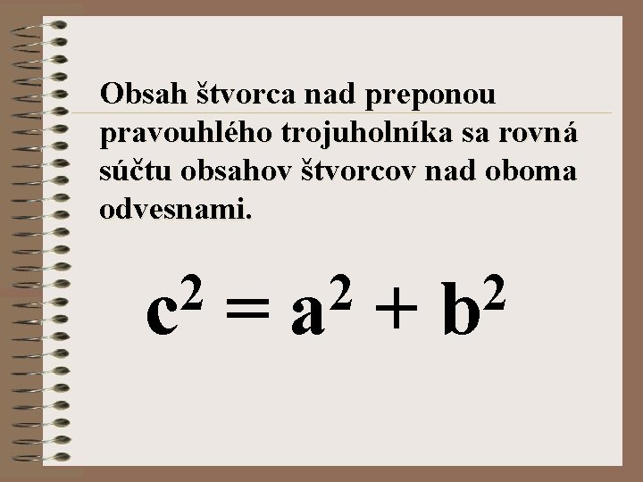 Obsah štvorca nad preponou pravouhlého trojuholníka sa rovná súčtu obsahov štvorcov nad oboma odvesnami.