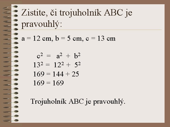Zistite, či trojuholník ABC je pravouhlý: a = 12 cm, b = 5 cm,