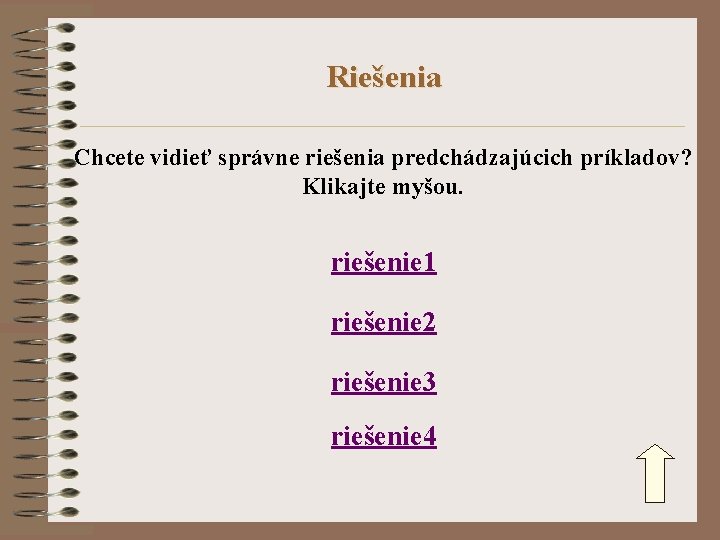 Riešenia Chcete vidieť správne riešenia predchádzajúcich príkladov? Klikajte myšou. riešenie 1 riešenie 2 riešenie