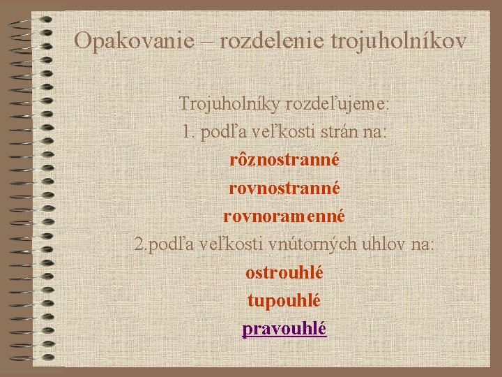 Opakovanie – rozdelenie trojuholníkov Trojuholníky rozdeľujeme: 1. podľa veľkosti strán na: rôznostranné rovnoramenné 2.