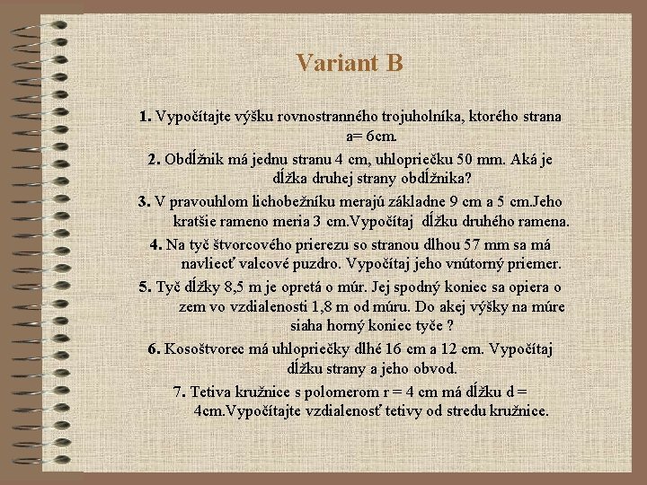 Variant B 1. Vypočítajte výšku rovnostranného trojuholníka, ktorého strana a= 6 cm. 2. Obdĺžnik