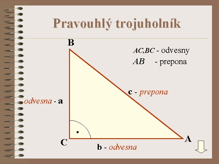 Pravouhlý trojuholník B AC, BC - odvesny AB odvesna - a C - prepona