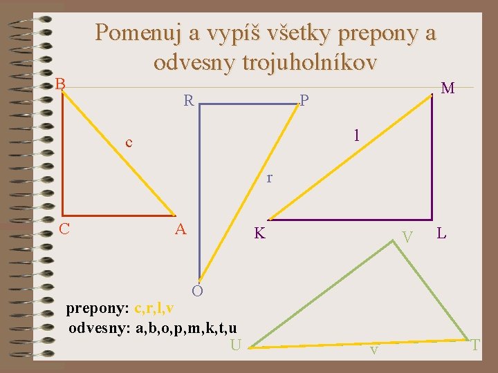 B Pomenuj a vypíš všetky prepony a odvesny trojuholníkov R M P l c