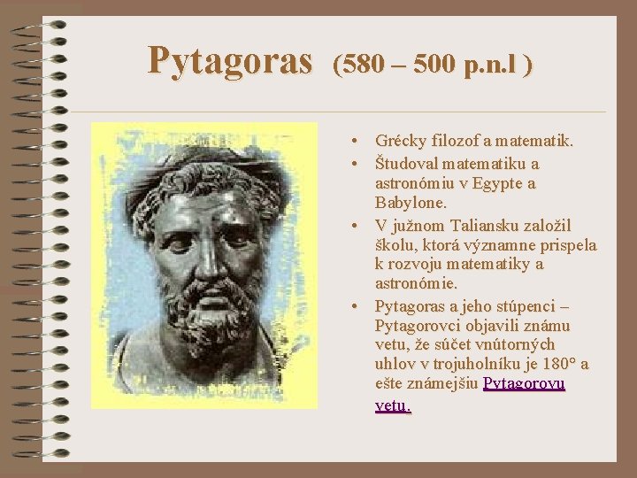 Pytagoras (580 – 500 p. n. l ) • Grécky filozof a matematik. •