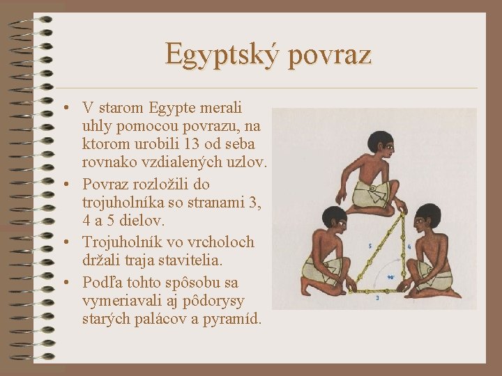 Egyptský povraz • V starom Egypte merali uhly pomocou povrazu, na ktorom urobili 13