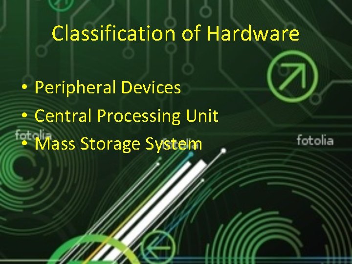 Classification of Hardware • Peripheral Devices • Central Processing Unit • Mass Storage System Classification of Hardware • Peripheral Devices • Central Processing Unit • Mass Storage System