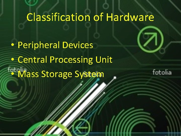 Classification of Hardware • Peripheral Devices • Central Processing Unit • Mass Storage System