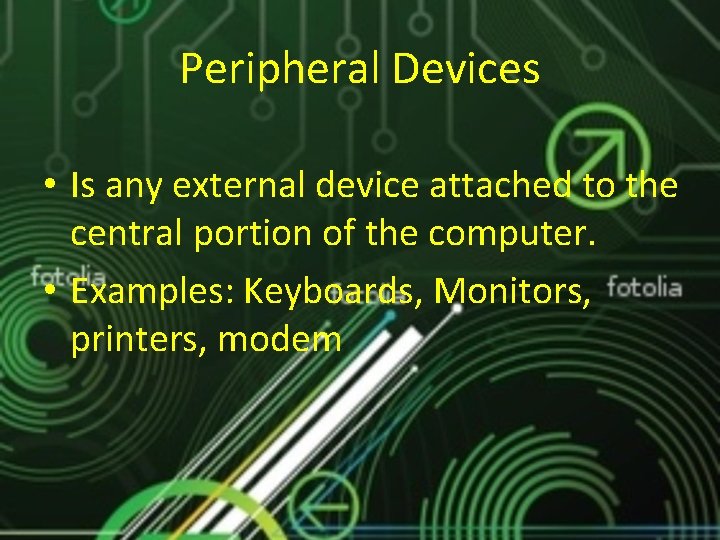 Peripheral Devices • Is any external device attached to the central portion of the Peripheral Devices • Is any external device attached to the central portion of the
