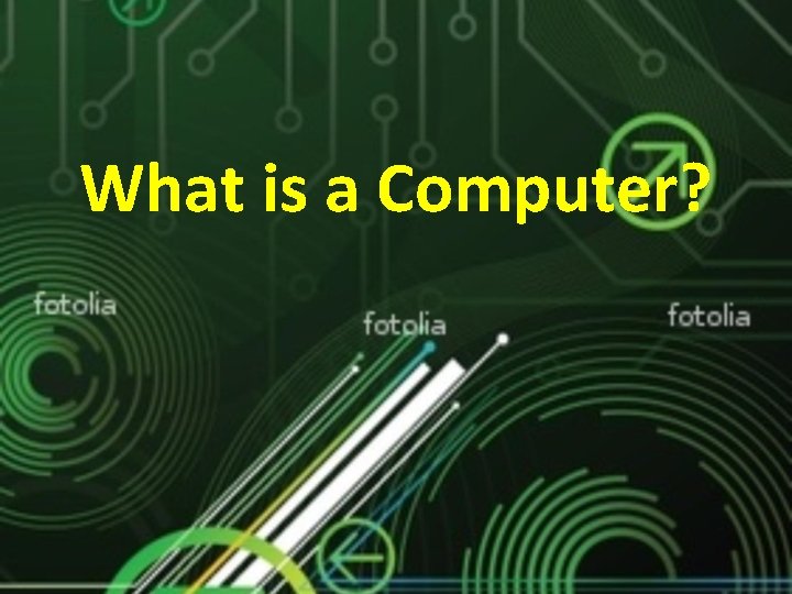 What is a Computer? What is a Computer?