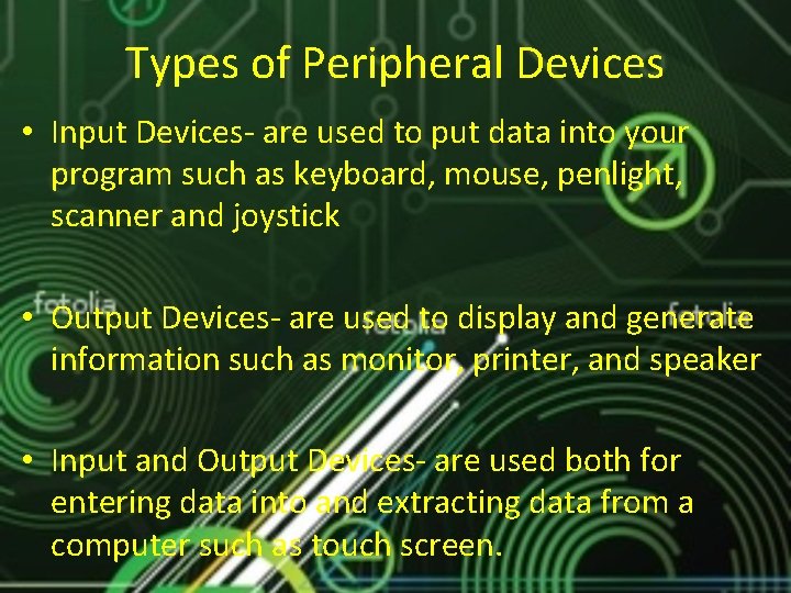 Types of Peripheral Devices • Input Devices- are used to put data into your
