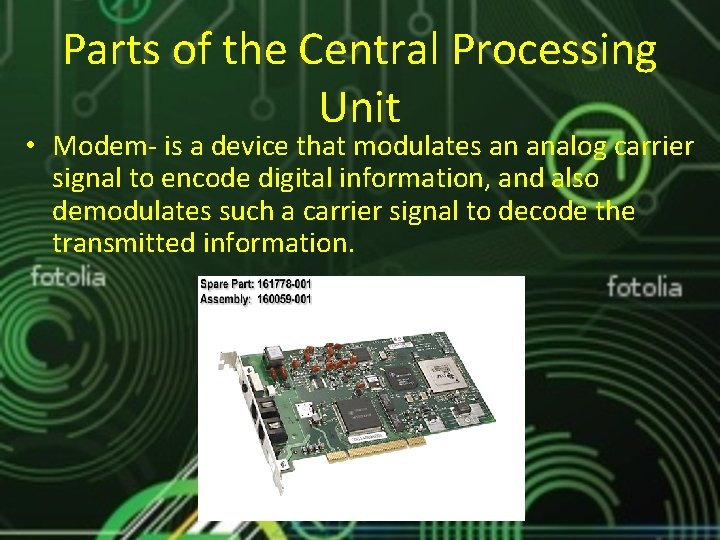 Parts of the Central Processing Unit • Modem- is a device that modulates an