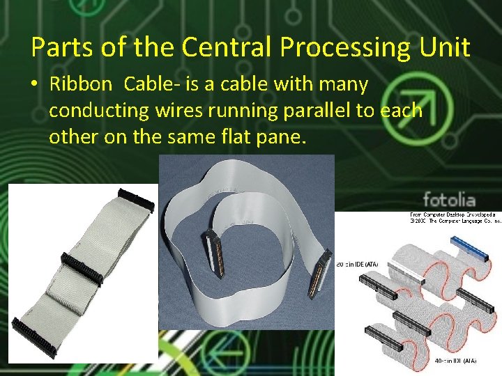 Parts of the Central Processing Unit • Ribbon Cable- is a cable with many Parts of the Central Processing Unit • Ribbon Cable- is a cable with many