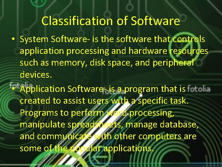Classification of Software • System Software- is the software that controls application processing and