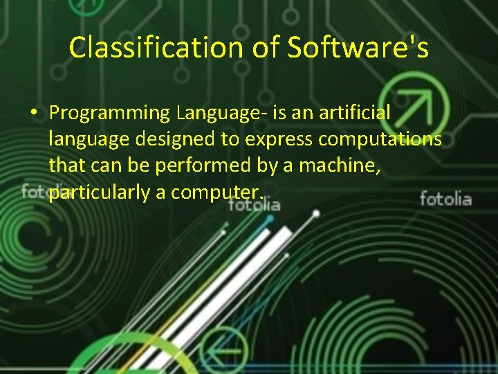 Classification of Software's • Programming Language- is an artificial language designed to express computations