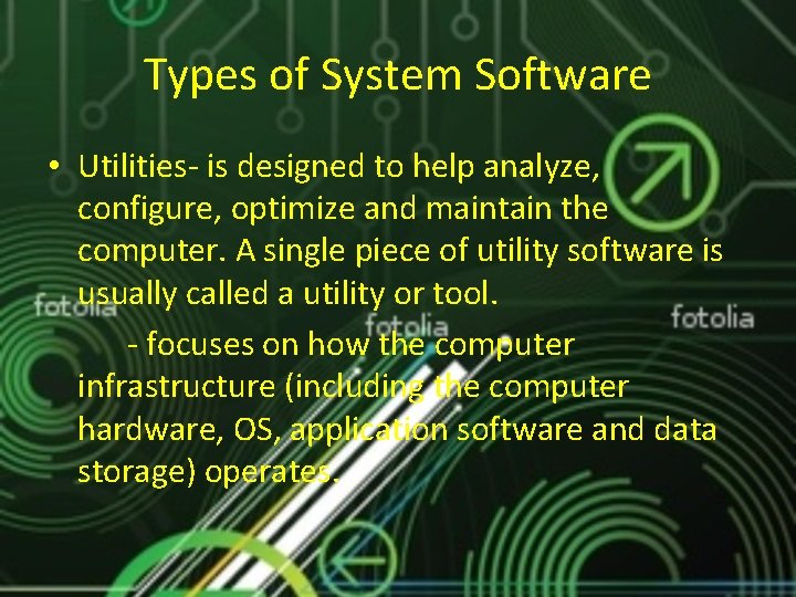 Types of System Software • Utilities- is designed to help analyze, configure, optimize and