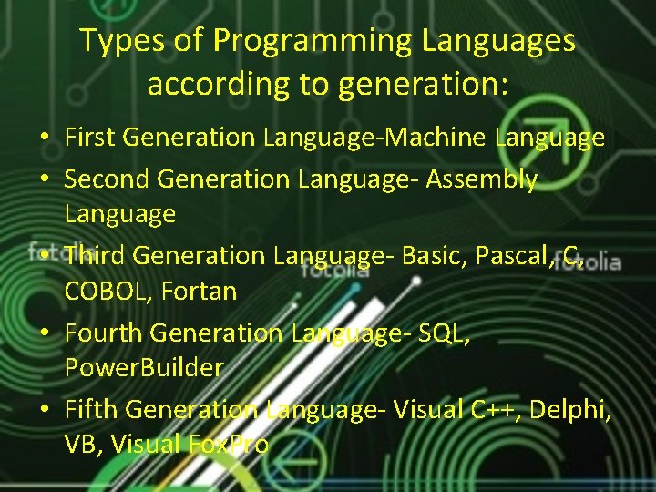 Types of Programming Languages according to generation: • First Generation Language-Machine Language • Second