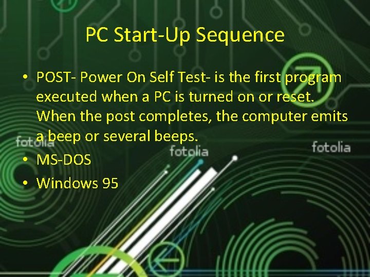PC Start-Up Sequence • POST- Power On Self Test- is the first program executed