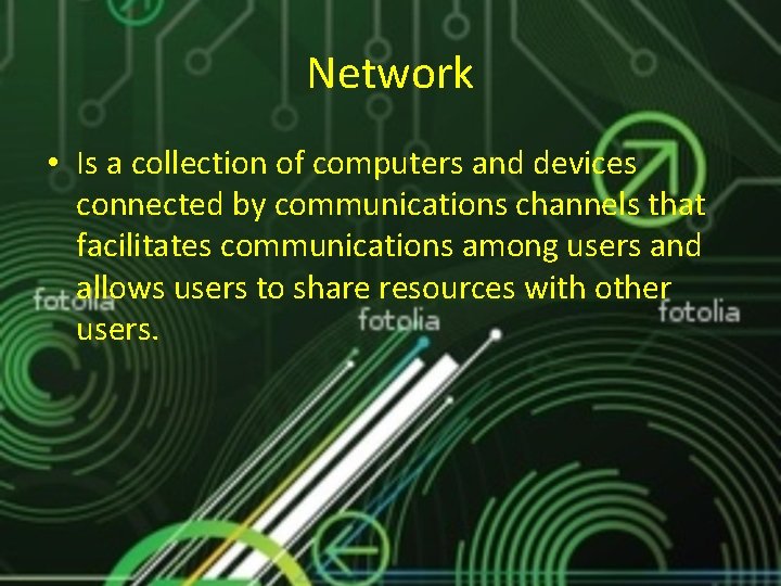 Network • Is a collection of computers and devices connected by communications channels that