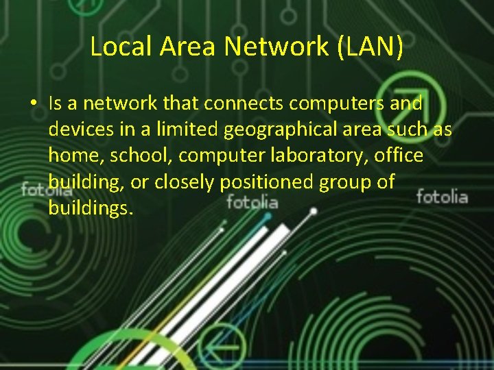 Local Area Network (LAN) • Is a network that connects computers and devices in