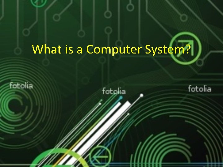 What is a Computer System? 