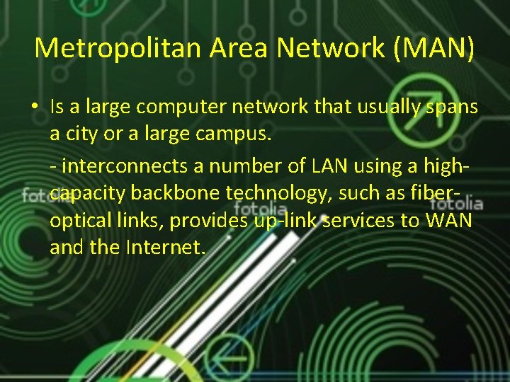 Metropolitan Area Network (MAN) • Is a large computer network that usually spans a