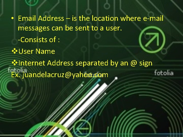  • Email Address – is the location where e-mail messages can be sent