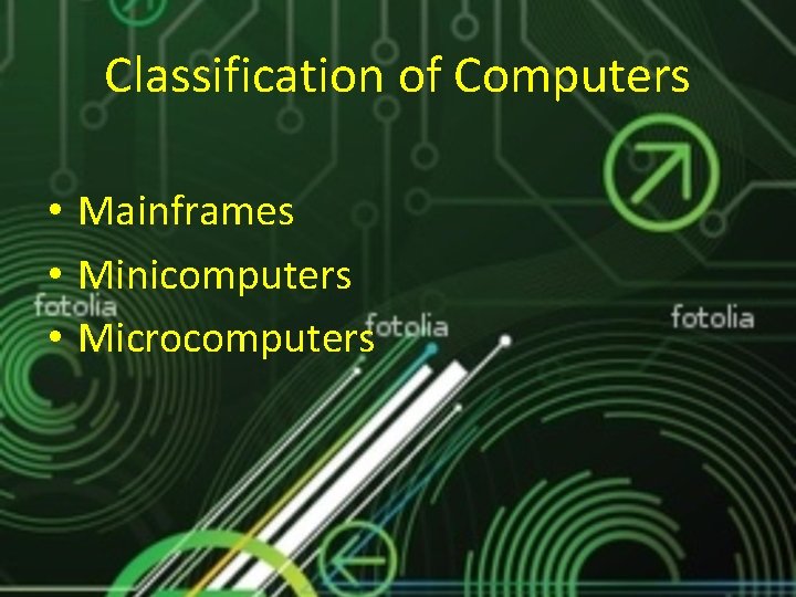 Classification of Computers • Mainframes • Minicomputers • Microcomputers 