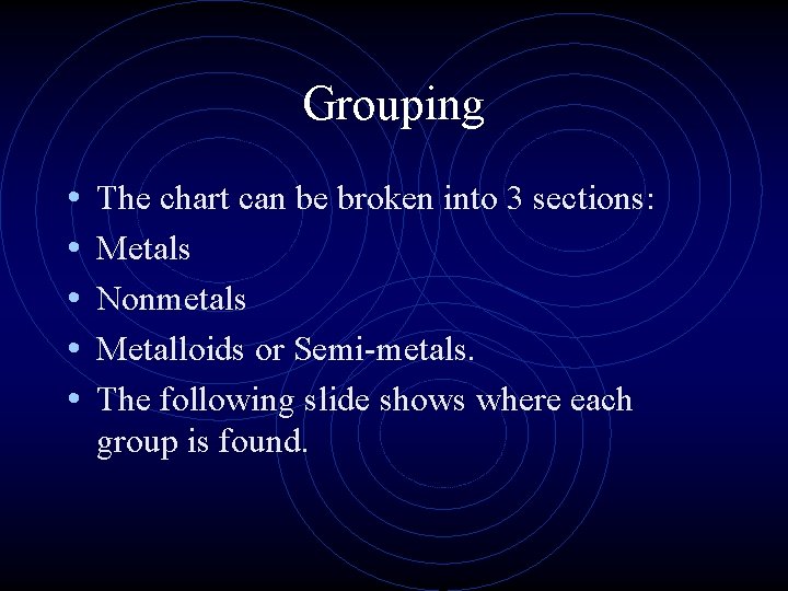 Grouping • • • The chart can be broken into 3 sections: Metals Nonmetals