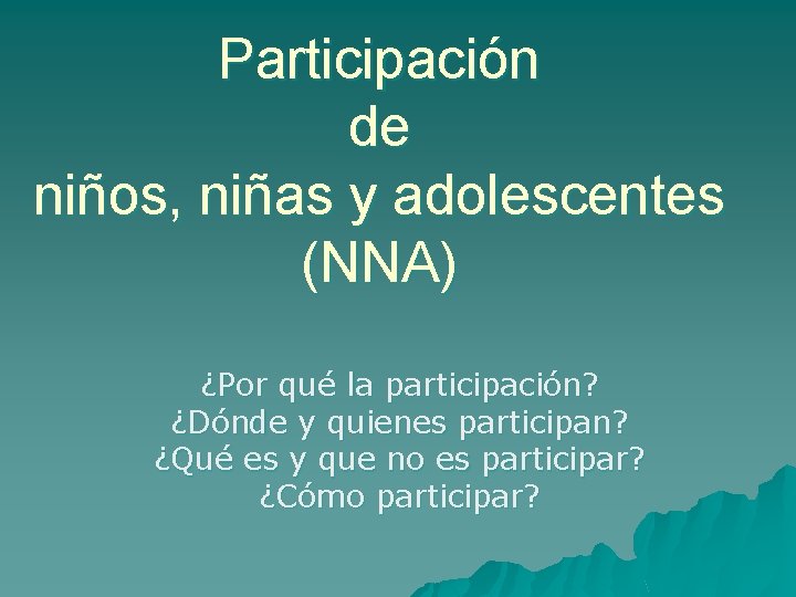 Participación de niños, niñas y adolescentes (NNA) ¿Por qué la participación? ¿Dónde y quienes