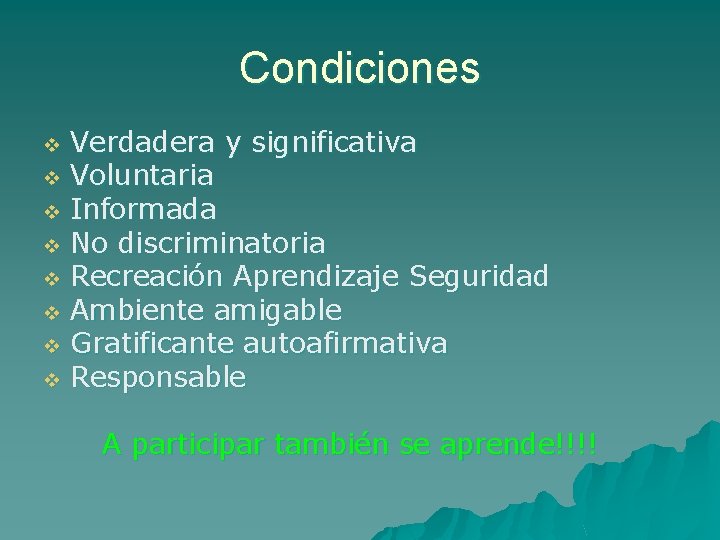 Condiciones Verdadera y significativa v Voluntaria v Informada v No discriminatoria v Recreación Aprendizaje