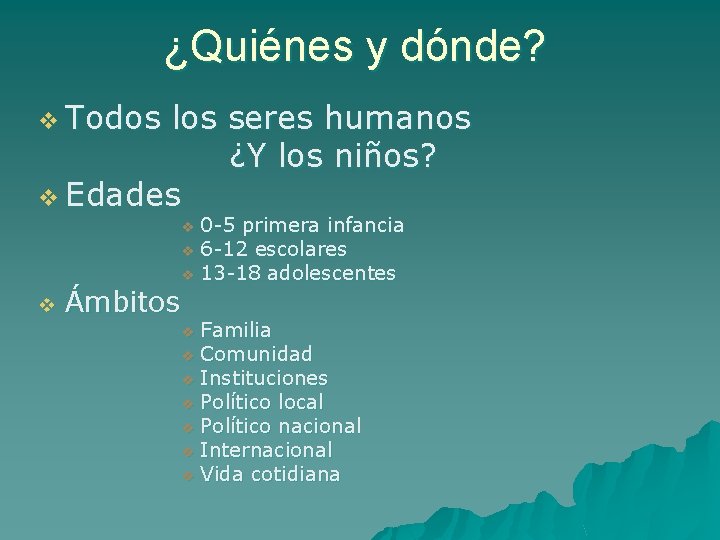 ¿Quiénes y dónde? v Todos los seres humanos ¿Y los niños? v Edades 0