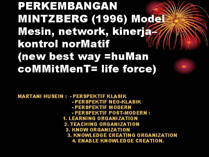 PERKEMBANGAN MINTZBERG (1996) Model Mesin, network, kinerja– kontrol nor. Matif (new best way =hu.