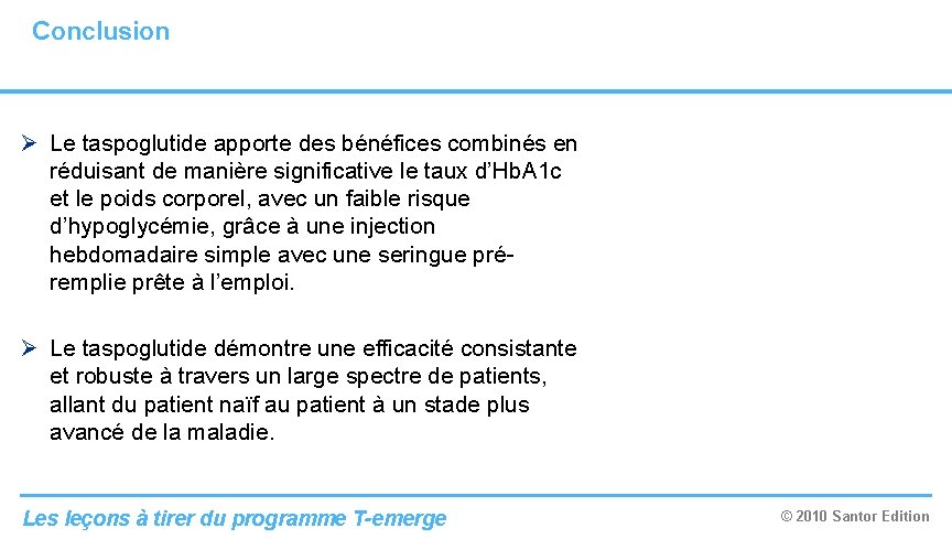 Conclusion Ø Le taspoglutide apporte des bénéfices combinés en réduisant de manière significative le Conclusion Ø Le taspoglutide apporte des bénéfices combinés en réduisant de manière significative le