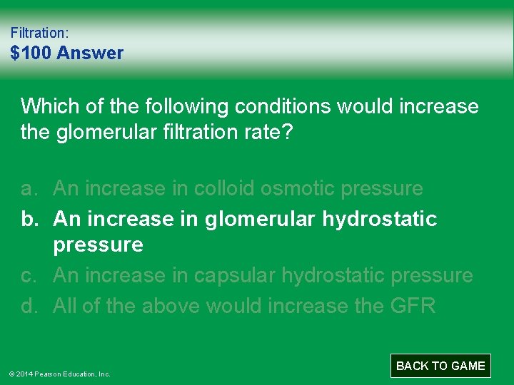 Filtration: $100 Answer Which of the following conditions would increase the glomerular filtration rate?