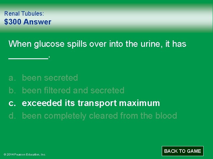 Renal Tubules: $300 Answer When glucose spills over into the urine, it has ____.