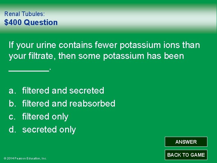 Renal Tubules: $400 Question If your urine contains fewer potassium ions than your filtrate,