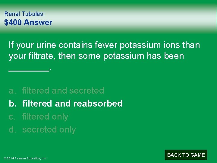 Renal Tubules: $400 Answer If your urine contains fewer potassium ions than your filtrate,