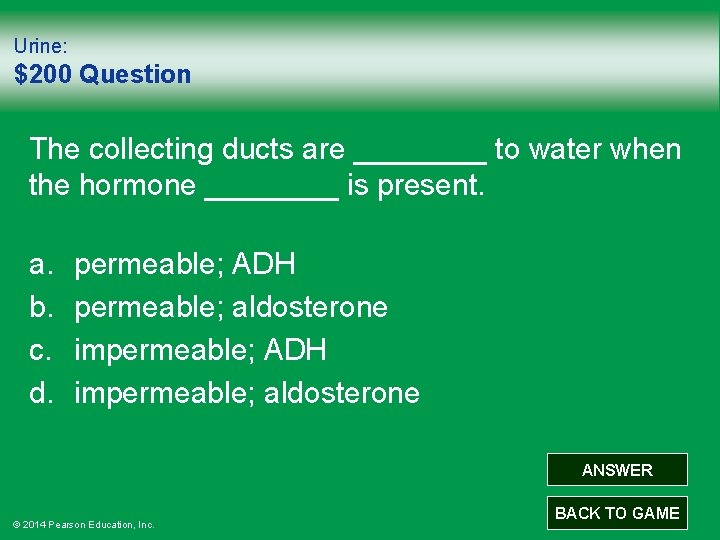 Urine: $200 Question The collecting ducts are ____ to water when the hormone ____