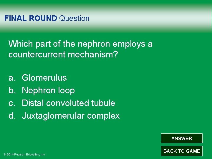 FINAL ROUND Question Which part of the nephron employs a countercurrent mechanism? a. b.