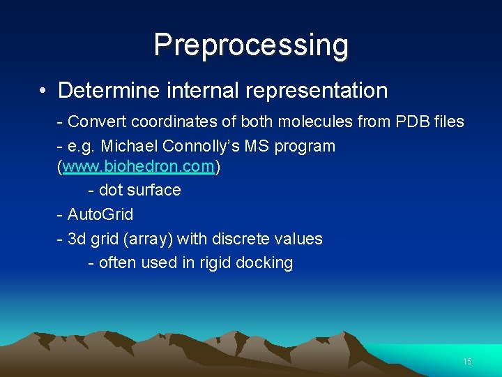 Preprocessing • Determine internal representation - Convert coordinates of both molecules from PDB files
