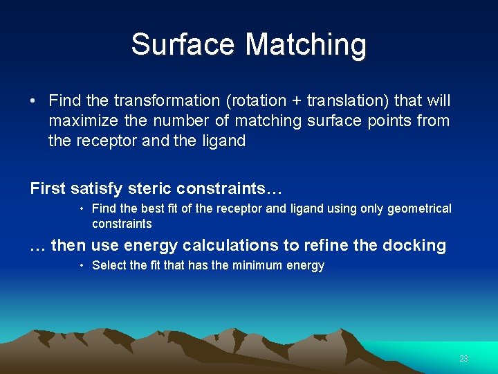 Surface Matching • Find the transformation (rotation + translation) that will maximize the number