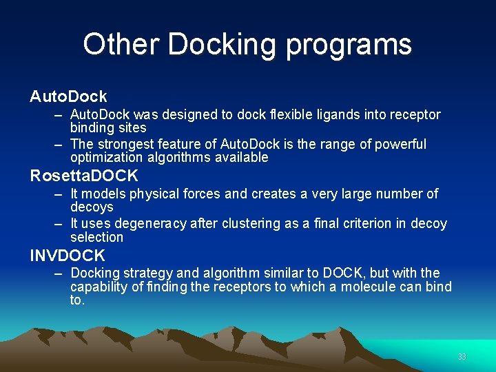 Other Docking programs Auto. Dock – Auto. Dock was designed to dock flexible ligands