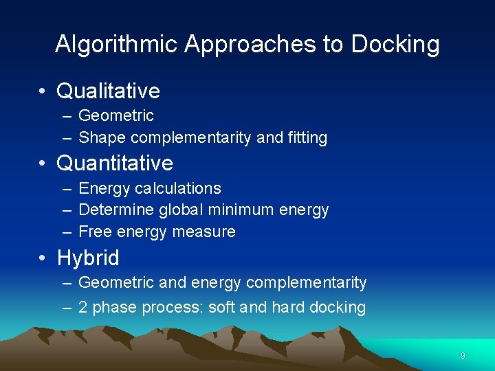 Algorithmic Approaches to Docking • Qualitative – Geometric – Shape complementarity and fitting •