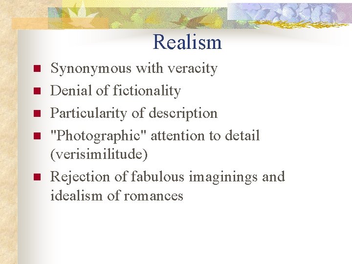 Realism n n n Synonymous with veracity Denial of fictionality Particularity of description "Photographic"